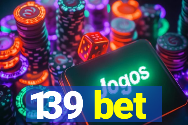 139 bet